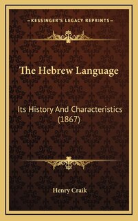 The Hebrew Language: Its History And Characteristics (1867)