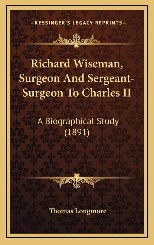Front cover_Richard Wiseman, Surgeon And Sergeant-Surgeon To Charles II