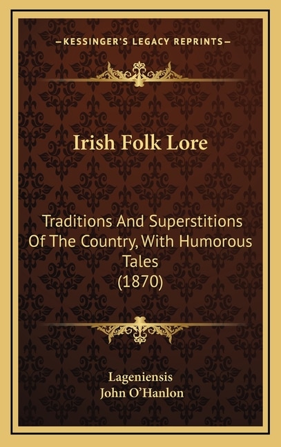 Irish Folk Lore: Traditions And Superstitions Of The Country, With Humorous Tales (1870)