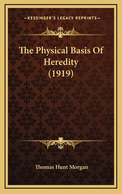 Front cover_The Physical Basis Of Heredity (1919)