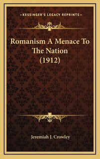 Front cover_Romanism A Menace To The Nation (1912)