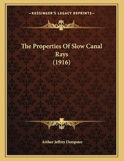 Front cover_The Properties Of Slow Canal Rays (1916)