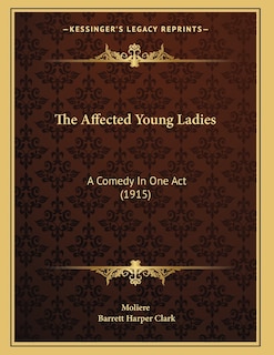 The Affected Young Ladies: A Comedy In One Act (1915)