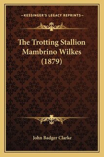 Couverture_The Trotting Stallion Mambrino Wilkes (1879)