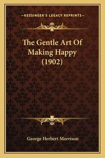 Front cover_The Gentle Art Of Making Happy (1902)