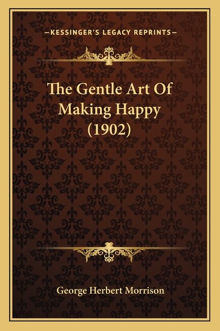Front cover_The Gentle Art Of Making Happy (1902)