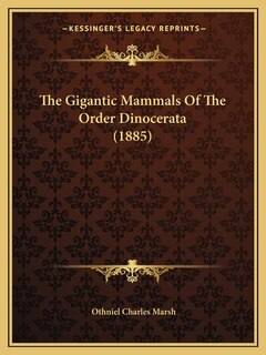 Front cover_The Gigantic Mammals Of The Order Dinocerata (1885)
