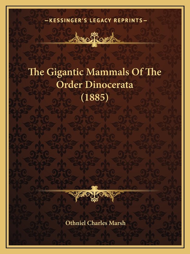 Front cover_The Gigantic Mammals Of The Order Dinocerata (1885)
