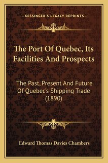 Front cover_The Port Of Quebec, Its Facilities And Prospects