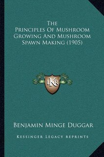 Couverture_The Principles Of Mushroom Growing And Mushroom Spawn Making (1905)