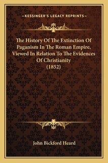 Couverture_The History Of The Extinction Of Paganism In The Roman Empire, Viewed In Relation To The Evidences Of Christianity (1852)