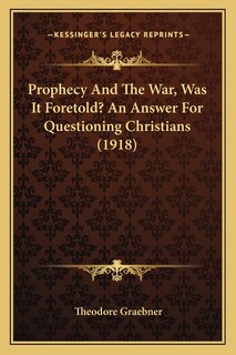 Front cover_Prophecy And The War, Was It Foretold? An Answer For Questioning Christians (1918)