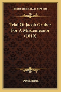Front cover_Trial Of Jacob Gruber For A Misdemeanor (1819)