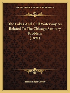 The Lakes And Gulf Waterway As Related To The Chicago Sanitary Problem (1891)