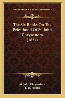 The Six Books On The Priesthood Of St. John Chrysostom (1837)