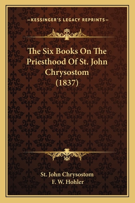 The Six Books On The Priesthood Of St. John Chrysostom (1837)