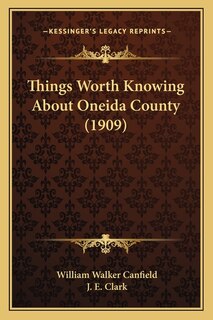 Front cover_Things Worth Knowing About Oneida County (1909)