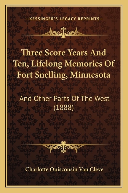 Front cover_Three Score Years And Ten, Lifelong Memories Of Fort Snelling, Minnesota