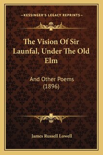 Front cover_The Vision Of Sir Launfal, Under The Old Elm