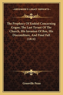 Front cover_The Prophecy Of Ezekiel Concerning Gogue, The Last Tyrant Of The Church, His Invasion Of Ros, His Discomfiture, And Final Fall (1814)