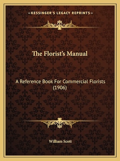 The Florist's Manual: A Reference Book For Commercial Florists (1906)