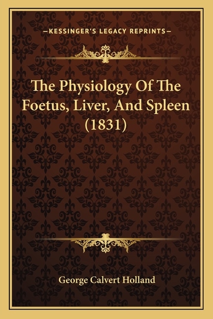 Front cover_The Physiology Of The Foetus, Liver, And Spleen (1831)