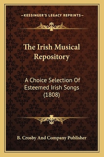 The Irish Musical Repository: A Choice Selection Of Esteemed Irish Songs (1808)