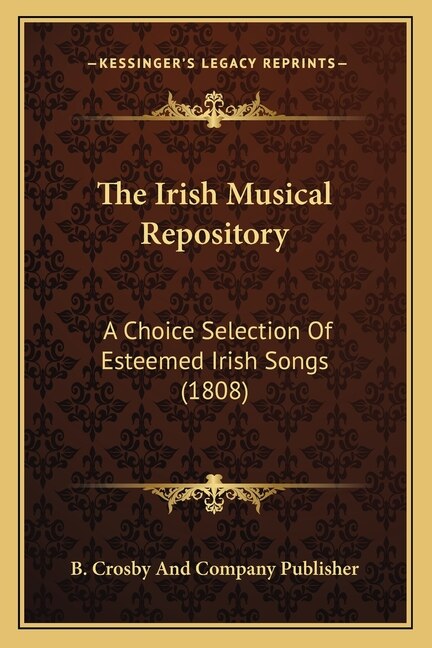 The Irish Musical Repository: A Choice Selection Of Esteemed Irish Songs (1808)