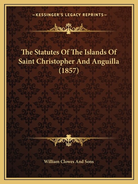 Couverture_The Statutes Of The Islands Of Saint Christopher And Anguilla (1857)