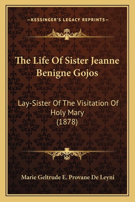 The Life Of Sister Jeanne Benigne Gojos: Lay-Sister Of The Visitation Of Holy Mary (1878)