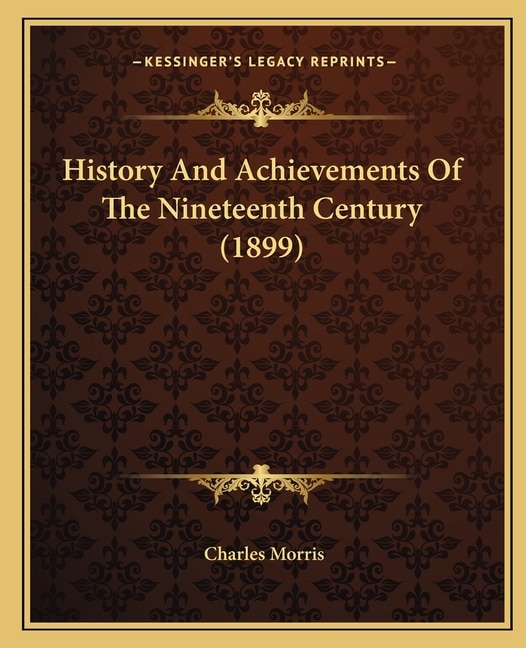 Front cover_History And Achievements Of The Nineteenth Century (1899)