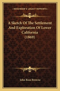 Couverture_A Sketch Of The Settlement And Exploration Of Lower California (1869)