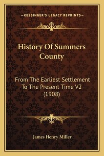 History Of Summers County: From The Earliest Settlement To The Present Time V2 (1908)