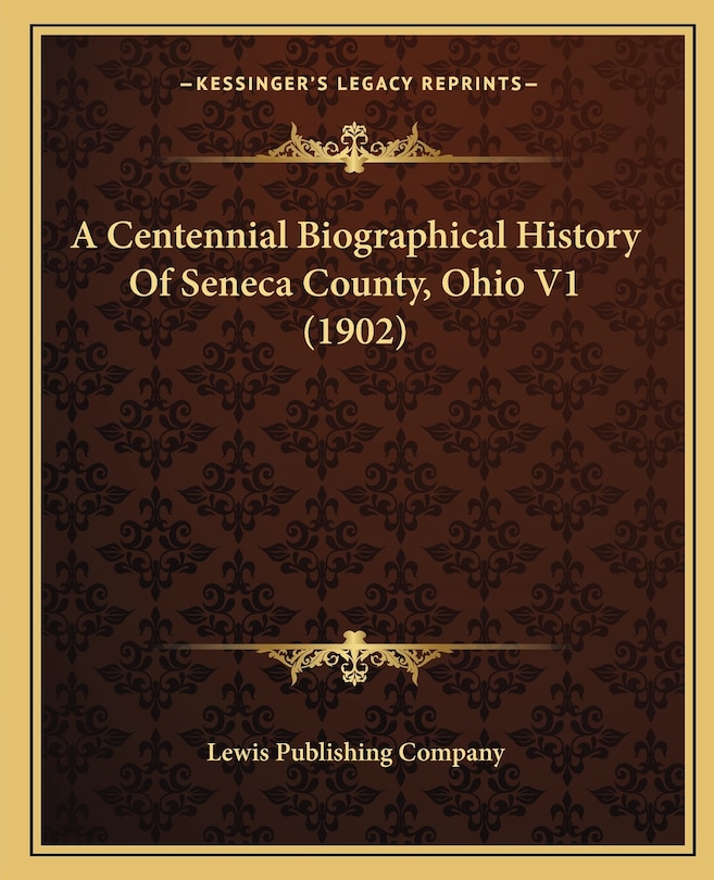 Front cover_A Centennial Biographical History Of Seneca County, Ohio V1 (1902)