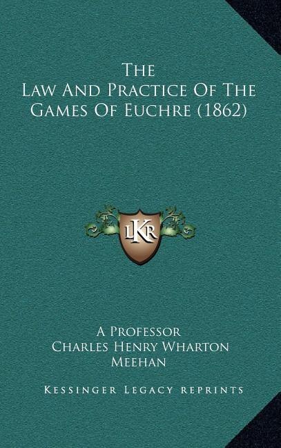 The Law And Practice Of The Games Of Euchre (1862)