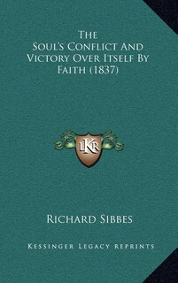 The Soul's Conflict And Victory Over Itself By Faith (1837)