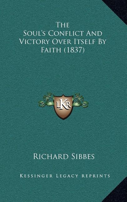 The Soul's Conflict And Victory Over Itself By Faith (1837)