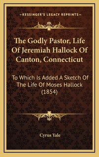 Front cover_The Godly Pastor, Life Of Jeremiah Hallock Of Canton, Connecticut