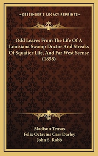 Front cover_Odd Leaves From The Life Of A Louisiana Swamp Doctor And Streaks Of Squatter Life, And Far West Scense (1858)
