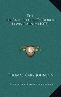 Front cover_The Life And Letters Of Robert Lewis Dabney (1903)