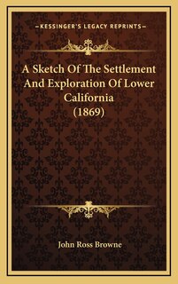 Couverture_A Sketch Of The Settlement And Exploration Of Lower California (1869)