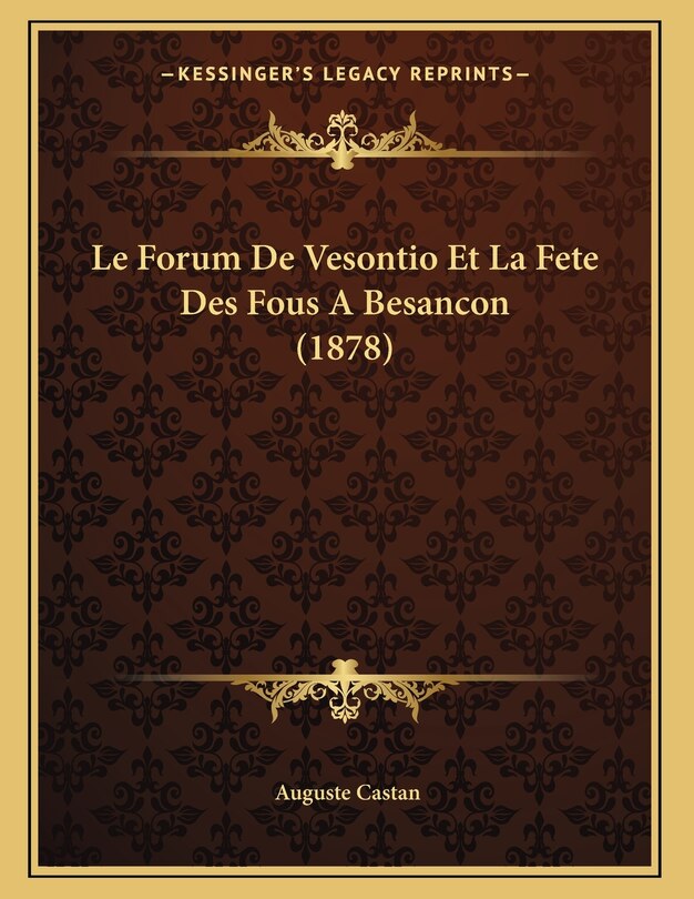 Front cover_Le Forum De Vesontio Et La Fete Des Fous A Besancon (1878)