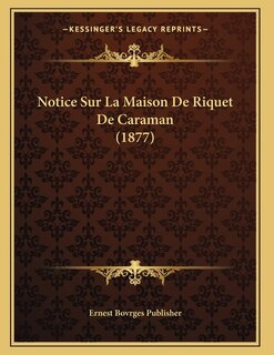 Notice Sur La Maison De Riquet De Caraman (1877)