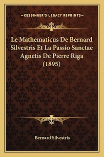 Le Mathematicus De Bernard Silvestris Et La Passio Sanctae Agnetis De Pierre Riga (1895)