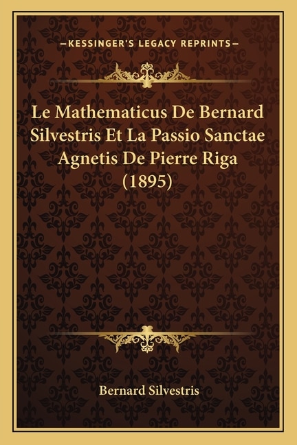 Le Mathematicus De Bernard Silvestris Et La Passio Sanctae Agnetis De Pierre Riga (1895)