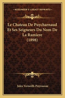 Couverture_Le Chateau De Puycharnaud Et Ses Seigneurs Du Nom De La Ramiere (1898)