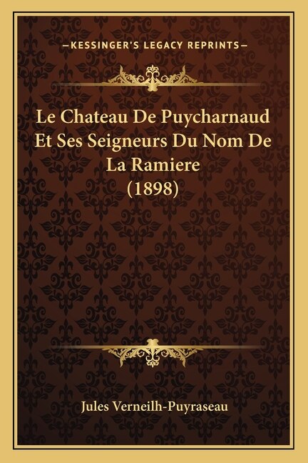 Couverture_Le Chateau De Puycharnaud Et Ses Seigneurs Du Nom De La Ramiere (1898)
