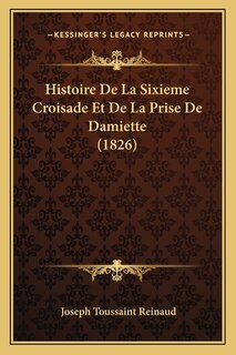 Front cover_Histoire De La Sixieme Croisade Et De La Prise De Damiette (1826)