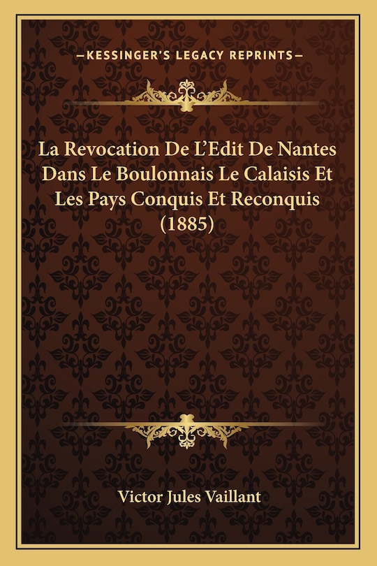 Couverture_La Revocation De L'Edit De Nantes Dans Le Boulonnais Le Calaisis Et Les Pays Conquis Et Reconquis (1885)