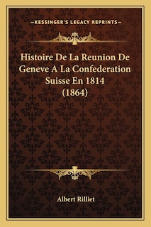 Front cover_Histoire De La Reunion De Geneve A La Confederation Suisse En 1814 (1864)